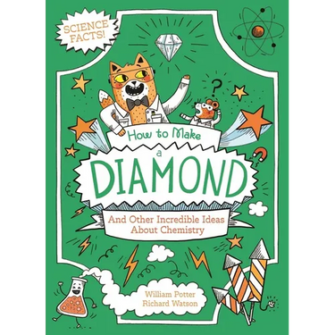 How to Make a Diamond and Other Incredible Ideas about Chemistry
