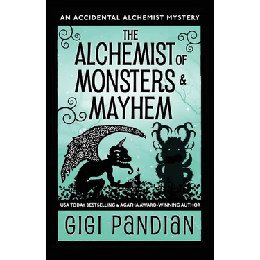 The Alchemist of Monsters and Mayhem: An Accidental Alchemist Mystery