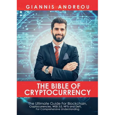 The Bible of Cryptocurrency: The Ultimate Path For Blockchain, Cryptocurrencies, WEB 3.0, NFTs and DeFi, For Comprehensive Understanding