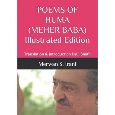 POEMS OF HUMA (MEHER BABA) Illustrated Edition: Translation & Introduction Paul Smith