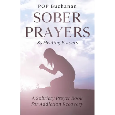 Sober Prayers: A Sobriety Prayer Book for Addiction Recovery, Relapse Prevention, Mental Health, and Forgiveness