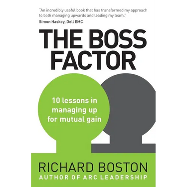 The Boss Factor: 10 lessons in managing up for mutual gain