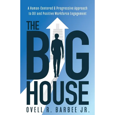 The Big House: A Human-Centered & Progressive Approach to DEI and Positive Workforce Engagement