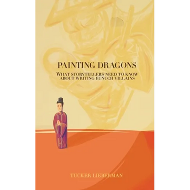 Painting Dragons: What Storytellers Need to Know About Writing Eunuch Villains