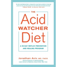 The Acid Watcher Diet: A 28-Day Reflux Prevention and Healing Program