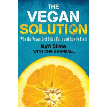 The Vegan Solution: Why The Vegan Diet Often Fails and How to Fix It