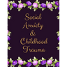 Social Anxiety and Childhood Trauma Workbook: Ideal and Perfect Gift for Social Anxiety and Childhood Trauma Workbook Best Social Anxiety and Childhoo