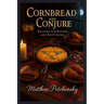 Cornbread and Conjure: Recipes for Riches and Rootwork