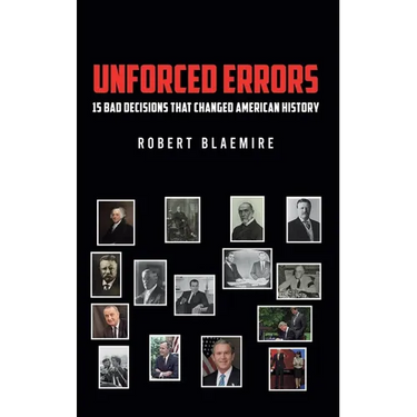 Unforced Errors: 15 Bad Decisions That Changed American History