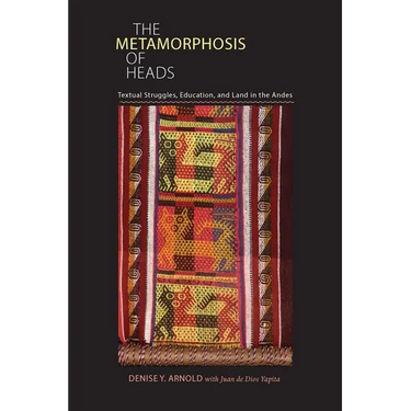 The Metamorphosis of Heads: Textual Struggles, Education, and Land in the Andes