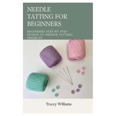 Needle Tatting for Beginners: Beginners Step-by-Step Guides to Needle Tatting Projects