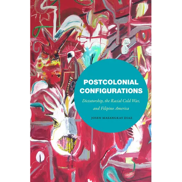 Postcolonial Configurations: Dictatorship, the Racial Cold War, and Filipino America