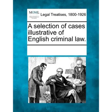 A selection of cases illustrative of English criminal law.