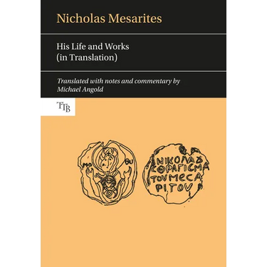 Nicholas Mesarites: His Life and Works (in Translation)