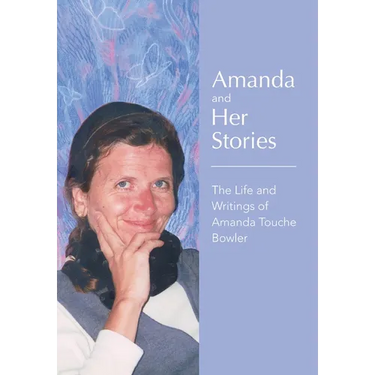 Amanda and Her Stories: The Life and Writings of Amanda Touche Bowler