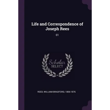 Life and Correspondence of Joseph Rees: 01