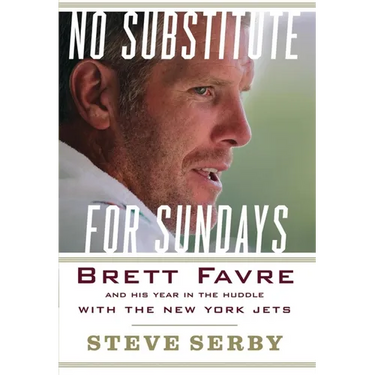 No Substitute for Sundays: Brett Favre and His Year in the Huddle with the New York Jets