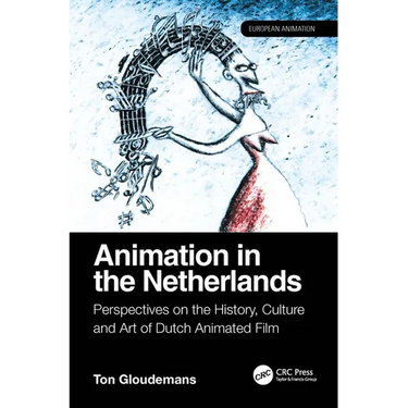Animation in the Netherlands: Perspectives on the History, Culture and Art of Dutch Animated Film