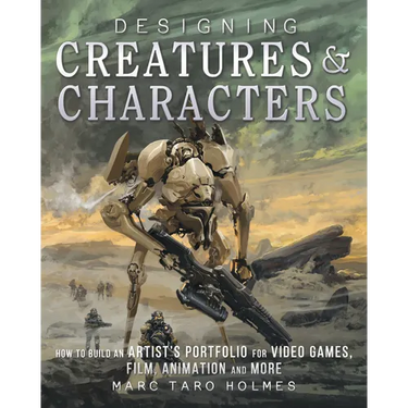 Designing Creatures and Characters: How to Build an Artist's Portfolio for Video Games, Film, Animation and More