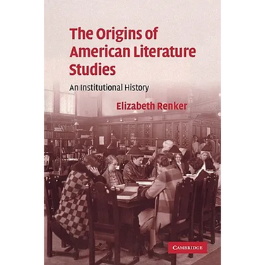 The Origins of American Literature Studies: An Institutional History