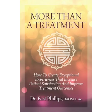 More Than a Treatment: How to Create Exceptional Experiences That Increase Patient Satisfaction and Improve Treatment Outcomes