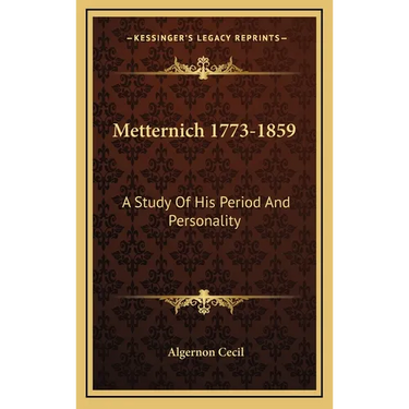 Metternich 1773-1859: A Study Of His Period And Personality