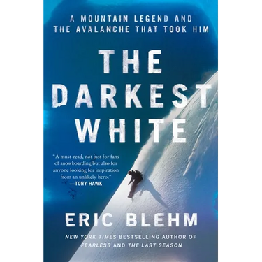 The Darkest White: A Mountain Legend and the Avalanche That Took Him