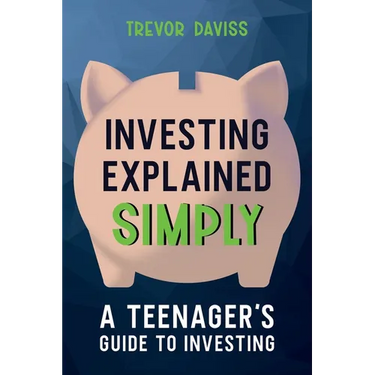 Investing Explained Simply: A Teenager's Guide to Investing