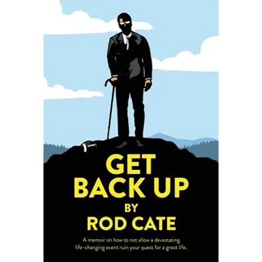 Get Back Up: A memoir on how to not allow a devastating life-changing event ruin your quest for a great life