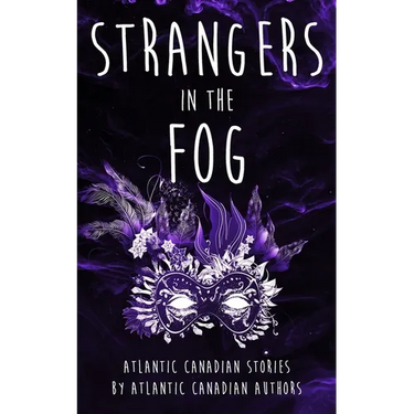 Strangers in the Fog: Atlantic Canadian Stories by Atlantic Canadian Authors