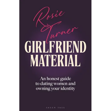 Girlfriend Material: An Honest Guide to Dating Women and Owning Your Identity