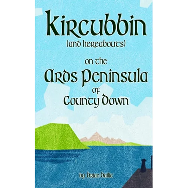Kircubbin, (and hereabouts) on the Ards Peninsula of County Down