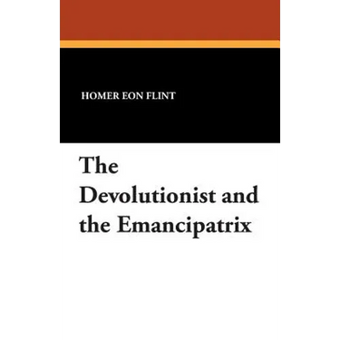 The Devolutionist and the Emancipatrix