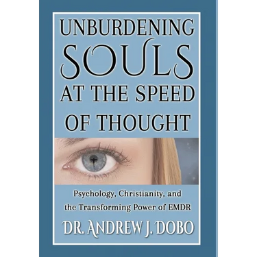 Unburdening Souls at the Speed of Thought: Psychology, Christianity, and the Transforming Power of EMDR