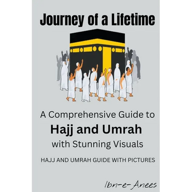 Journey of a Lifetime: A Comprehensive Guide to Hajj and Umrah with Stunning Visuals