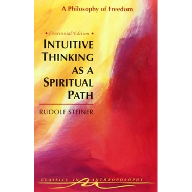 Intuitive Thinking as a Spiritual Path: A Philosophy of Freedom (Cw 4)