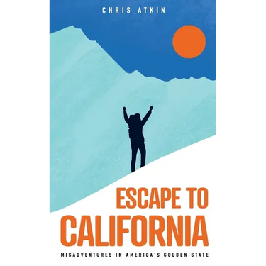 Escape to California: Misadventures in America's Golden State