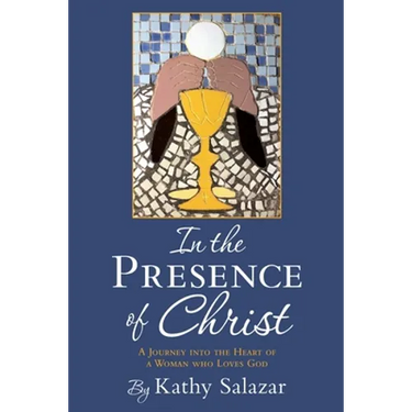 In the Presence of Christ: A Journey into the Heart of a Woman who Loves God