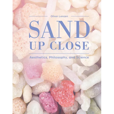 Sand Up Close: Aesthetics, Philosophy, and Science