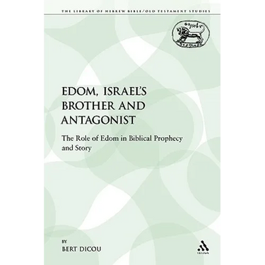 Edom, Israel's Brother and Antagonist: The Role of Edom in Biblical Prophecy and Story