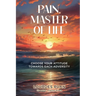 Pain, Master Of Life: Choose Your Attitude Towards Each Adversity