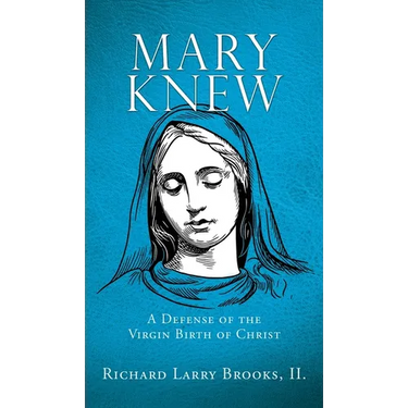 Mary Knew: A Defense of the Virgin Birth of Christ