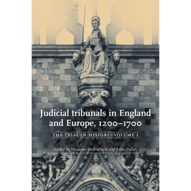 Judicial Tribunals in England and Europe, 1200-1700: The Trial in History, Volume I