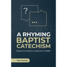 A Rhyming Baptist Catechism: Based on Keach's Catechism (1689)