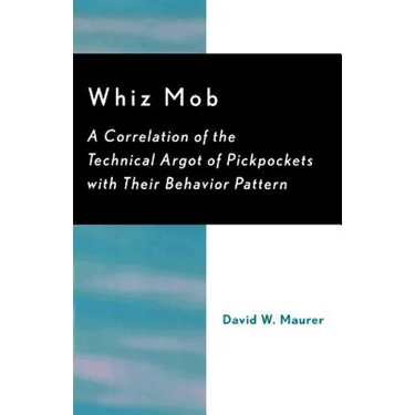 Whiz Mob: A Correlation of the Technical Argot of Pickpockets with Their Behavior Pattern