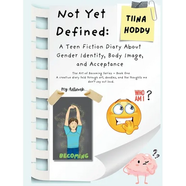 Not Yet Defined: A Teen Fiction Diary About Identity, Body Image, and Self-Acceptance
