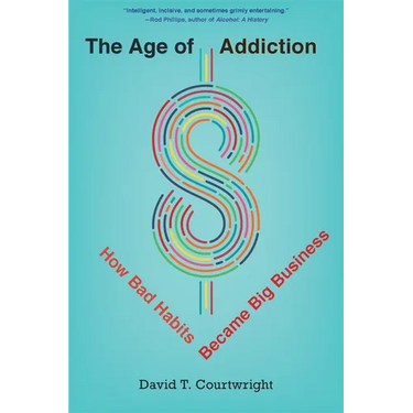 The Age of Addiction: How Bad Habits Became Big Business