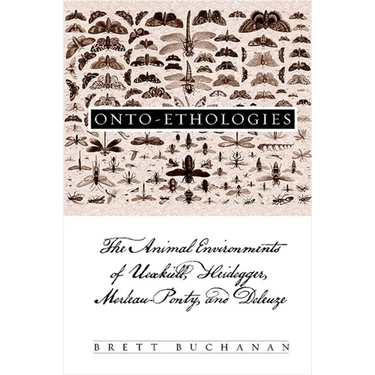 Onto-Ethologies: The Animal Environments of Uexkull, Heidegger, Merleau-Ponty, and Deleuze