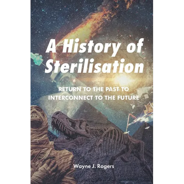 A History of Sterilisation: Return to the Past to Interconnect to the Future