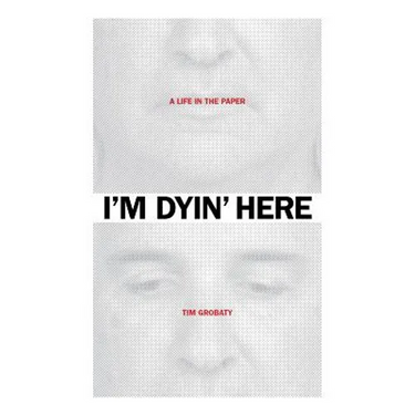 I'm Dyin' Here: A Life in the Paper